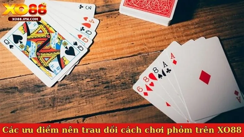Các ưu điểm nên trau dồi cách chơi phỏm trên XO88