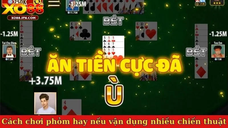 Cách chơi phỏm hay nếu vận dụng nhiều chiến thuật hợp lý