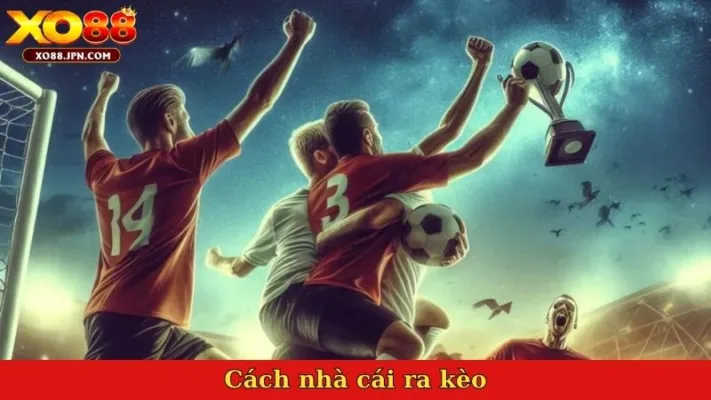 Cách nhà cái ra kèo