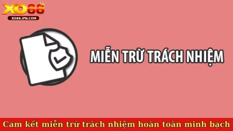Cam kết miễn trừ trách nhiệm hoàn toàn minh bạch