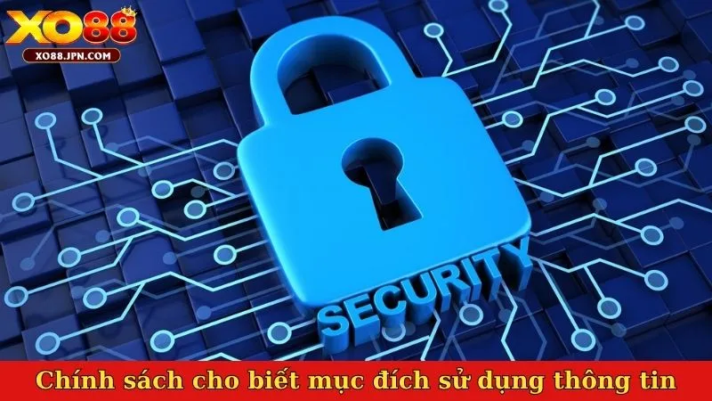 Chính sách bảo mật cho biết mục đích sử dụng thông tin