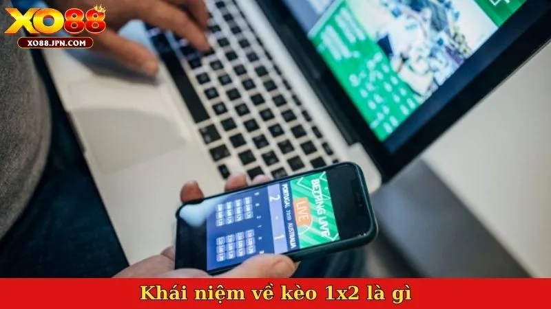 Khái niệm về kèo 1x2 là gì