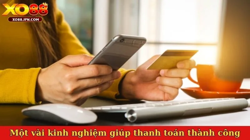 Một vài kinh nghiệm giúp thanh toán thành công