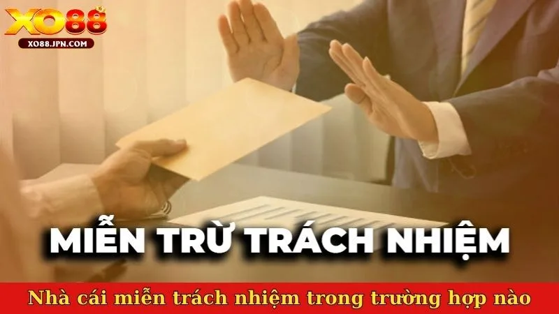 Nhà cái miễn trách nhiệm trong trường hợp nào?