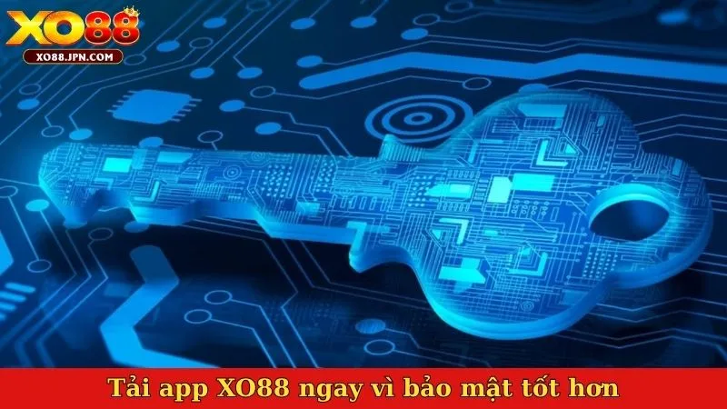 Tải app XO88 ngay vì bảo mật tốt hơn