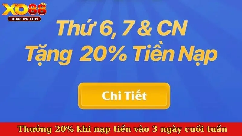 Khuyến mãi XO88 - Thưởng 20% khi nạp tiền vào 3 ngày cuối tuần