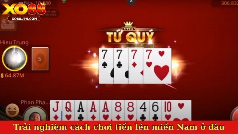 Trải nghiệm cách chơi tiến lên miền Nam ở đâu