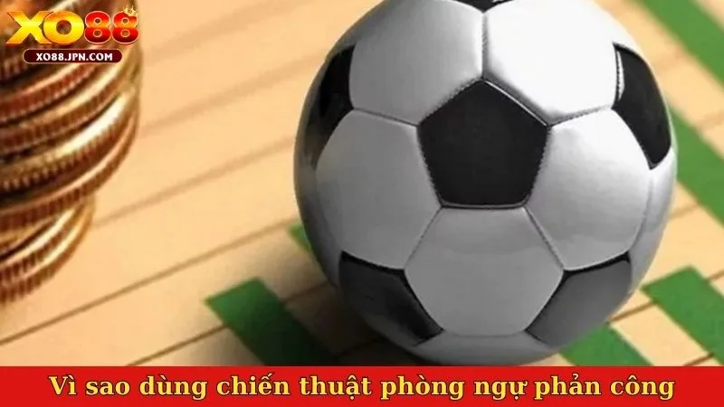 Vì sao dùng chiến thuật phòng ngự phản công là gì trên XO88