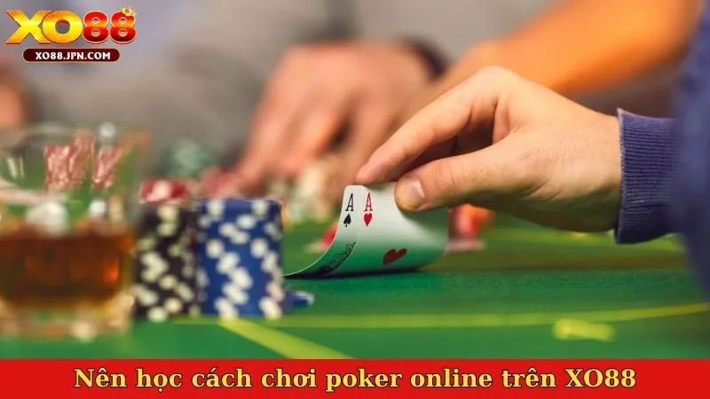 Các ưu điểm nên học cách chơi poker online trên XO88